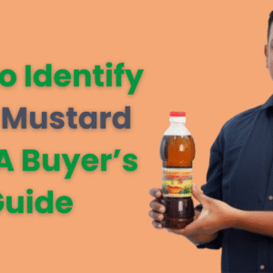 How to Identify Pure Mustard Oil—A Buyer’s Guide